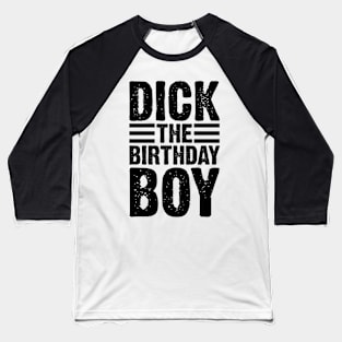 Dick The Birthday Boy Baseball T-Shirt